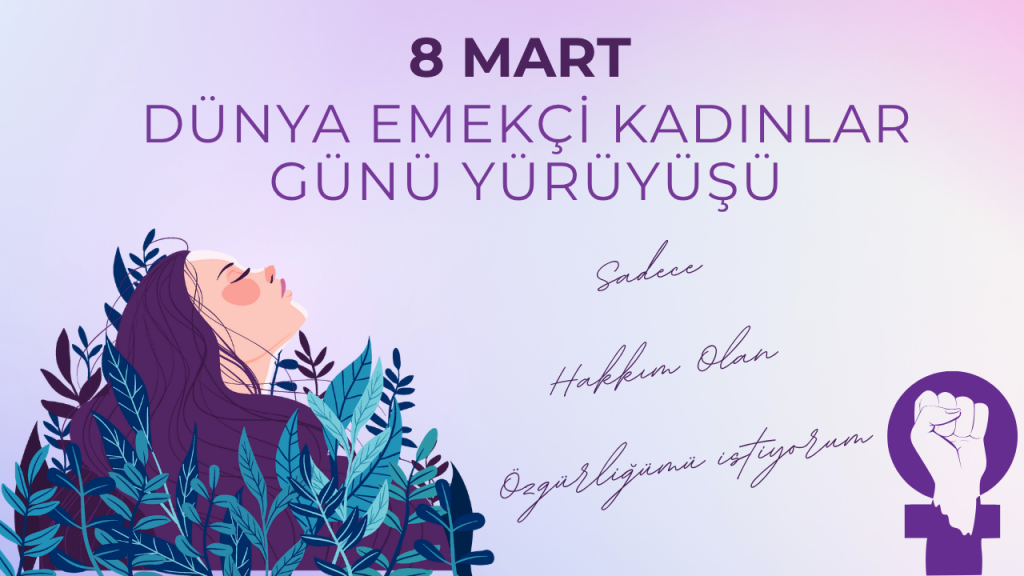 8 Mart Dünya Emekçi Kadınlar Günü Yürüyüşü