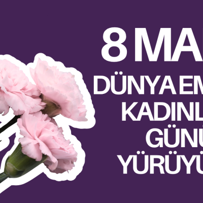 8 Mart Dünya Emekçi Kadınlar Günü Yürüyüşü